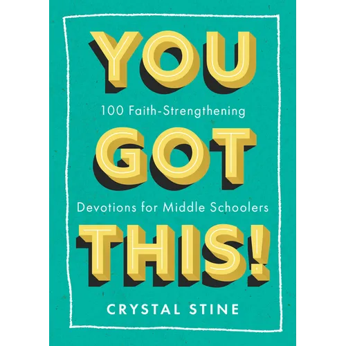 You Got This!: 100 Faith-Strengthening Devotions for Middle Schoolers - Paperback