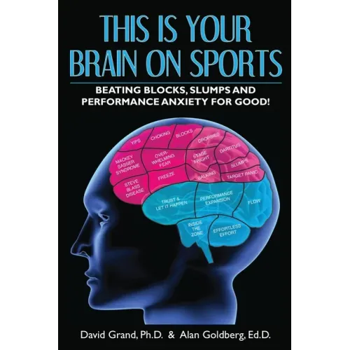 This Is Your Brain on Sports: Beating Blocks, Slumps and Performance Anxiety for Good! - Paperback