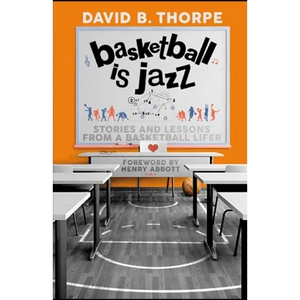 Basketball is Jazz: Stories and Lessons From a Basketball Lifer - Paperback