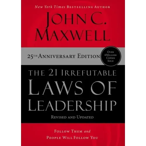 The 21 Irrefutable Laws of Leadership: Follow Them and People Will Follow You - Hardcover