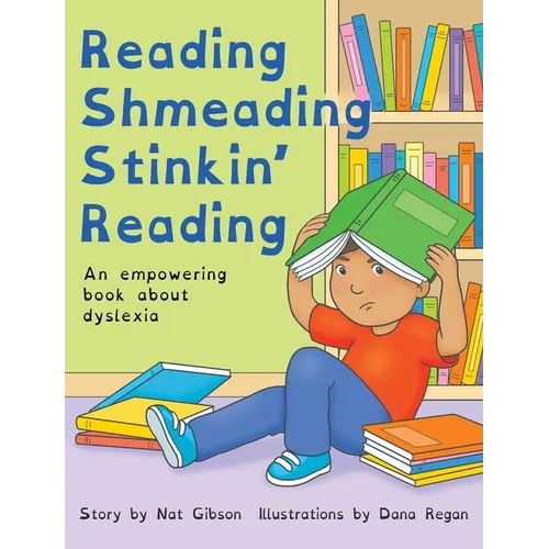 Reading Shmeading Stinkin' Reading: An empowering book about dyslexia - Hardcover