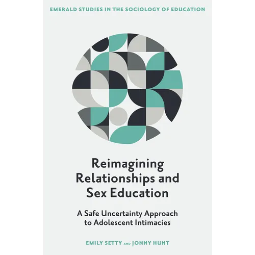 Reimagining Relationships and Sex Education: A Safe Uncertainty Approach to Adolescent Intimacies - Hardcover