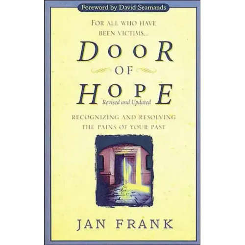 Door of Hope: Recognizing and Resolving the Pains of Your Past - Paperback