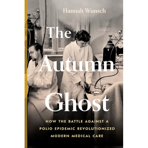 The Autumn Ghost: How the Battle Against a Polio Epidemic Revolutionized Modern Medical Care - Paperback