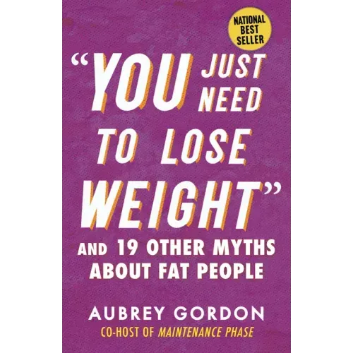 You Just Need to Lose Weight: And 19 Other Myths about Fat People - Paperback