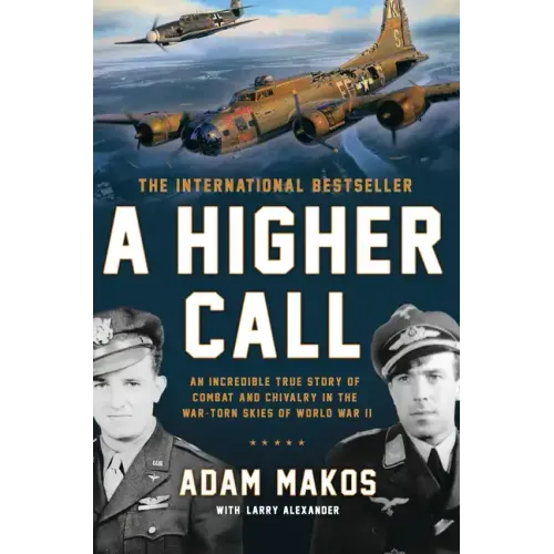 A Higher Call: An Incredible True Story of Combat and Chivalry in the War-Torn Skies of World War II - Hardcover