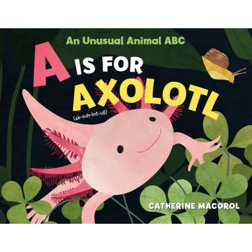 A is for Axolotl: An Unusual Animal ABC - Hardcover