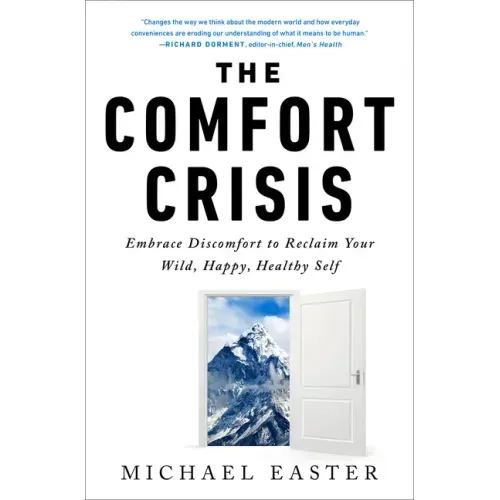 The Comfort Crisis: Embrace Discomfort to Reclaim Your Wild, Happy, Healthy Self - Hardcover