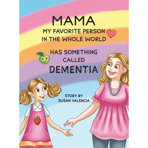 Mama-My Favorite Person in the Whole World-Has Something Called Dementia - Hardcover