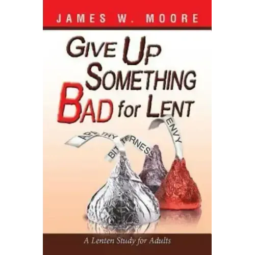Give Up Something Bad for Lent: A Lenten Study for Adults - Paperback