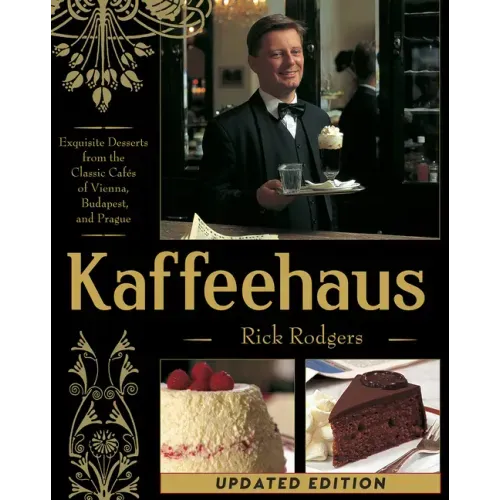 Kaffeehaus: Exquisite Desserts from the Classic Cafes of Vienna, Budapest, and Prague Revised Edition - Hardcover