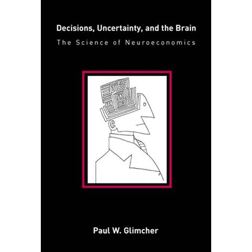 Decisions, Uncertainty, and the Brain: The Science of Neuroeconomics - Paperback