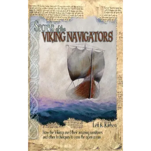 Secrets of the Viking Navigators: How the Vikings Used Their Amazing Sunstones and Other Techniques to Cross the Open Ocean - Hardcover