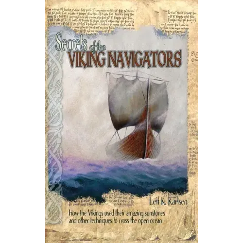 Secrets of the Viking Navigators: How the Vikings Used Their Amazing Sunstones and Other Techniques to Cross the Open Ocean - Hardcover