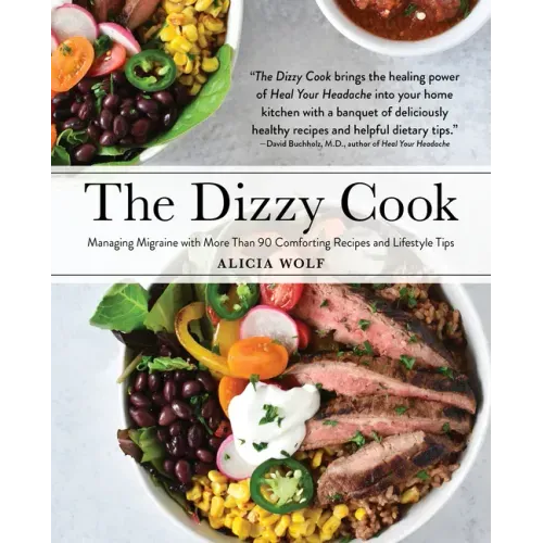 The Dizzy Cook: Managing Migraine with More Than 90 Comforting Recipes and Lifestyle Tips - Paperback