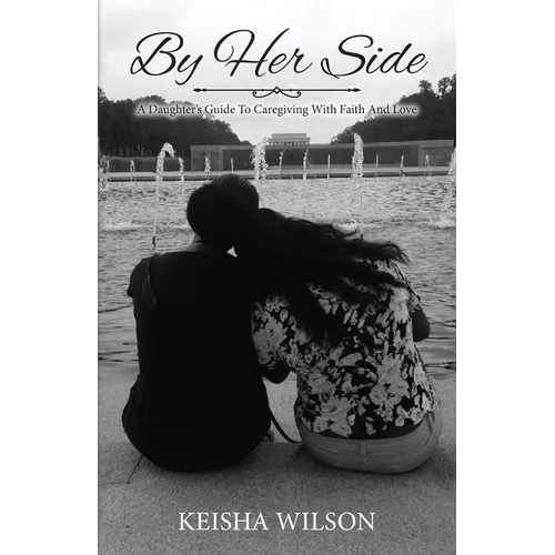 By Her Side: A Daughter's Guide to Caregiving with Faith and Love - Paperback