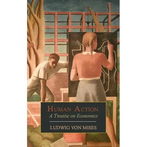 Human Action: A Treatise on Economics - Hardcover