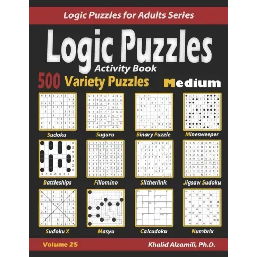 Activity Book Logic Puzzles: 500 Medium Variety Puzzles (Sudoku, Fillomino, Battleships, Calcudoku, Binary Puzzle, Slitherlink, Sudoku X, Masyu, Ji - Paperback