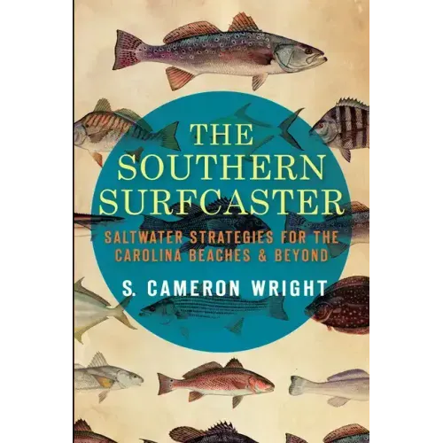 The Southern Surfcaster: Saltwater Strategies for the Carolina Beaches & Beyond - Paperback
