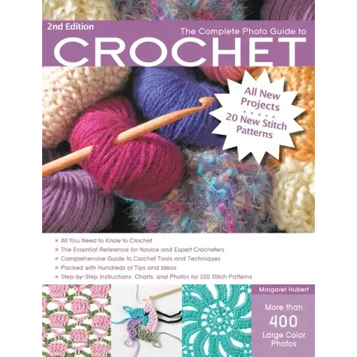 The Complete Photo Guide to Crochet, 2nd Edition: *All You Need to Know to Crochet *The Essential Reference for Novice and Expert Crocheters *Comprehe - Paperback