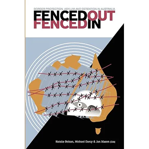 Fenced Out, Fenced In: Border Protection, Asylum and Detention in Australia - Paperback