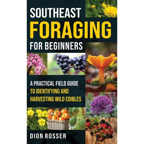 Southeast Foraging for Beginners: A Practical Field Guide to Identifying and Harvesting Wild Edibles - Hardcover