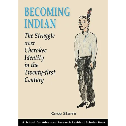 Becoming Indian: The Struggle Over Cherokee Identity in the Twenty-First Century - Paperback