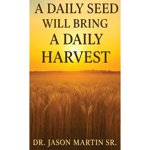 A Daily Seed Will Bring a Daily Harvest - Hardcover