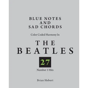 Blue Notes and Sad Chords: Color Coded Harmony in the Beatles 27 Number 1 Hits - Paperback