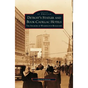 Detroit's Statler and Book-Cadillac Hotels: The Anchors of Washington Boulevard - Hardcover