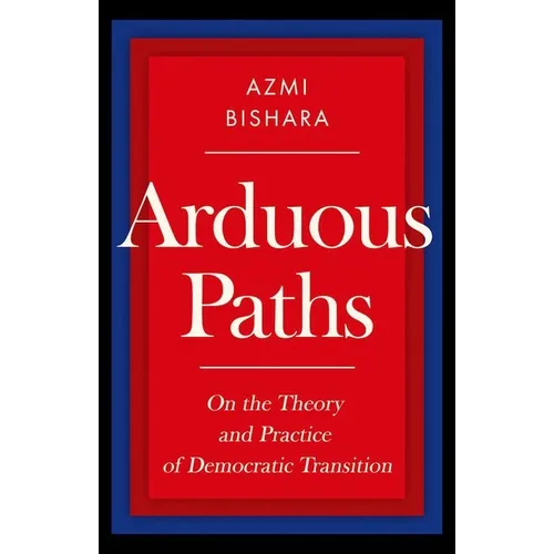 Arduous Paths: On the Theory and Practice of Democratic Transition - Hardcover
