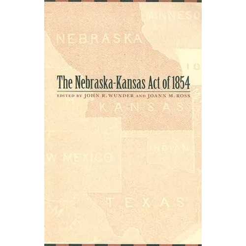 The Nebraska-Kansas Act of 1854: Volume 10 - Paperback