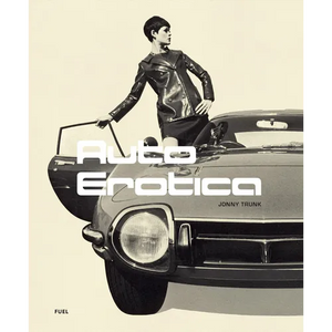 Auto Erotica: A Grand Tour Through Classic Car Brochures of the 1960s to 1980s - Paperback
