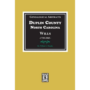 Genealogical Abstracts from Duplin County, North Carolina Wills, 1730-1860 - Paperback
