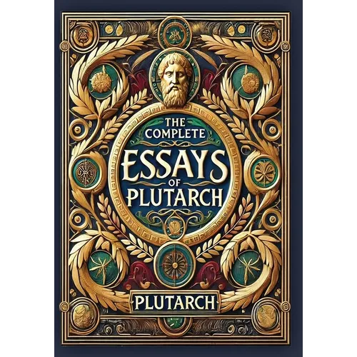 The Complete Essays of Plutarch (Collector's Edition) (Laminated Hardback with Jacket) - Hardcover