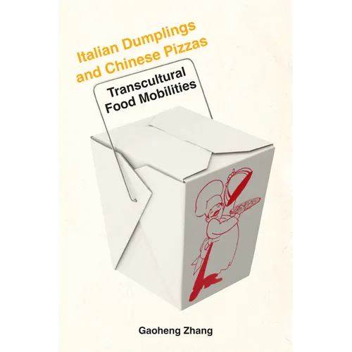 Italian Dumplings and Chinese Pizzas: Transcultural Food Mobilities - Paperback