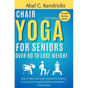Chair Yoga for Seniors Over 60 to Lose Weight: Easy to follow Low impact Exercise to Enhance posture, Core Strength, Flexibility and Balance 7 minutes - Paperback