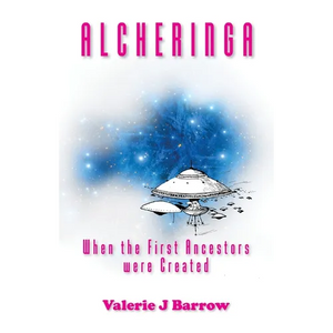 Alcheringa - When the First Ancestors were Created: Ancient Aliens in Australia - Paperback