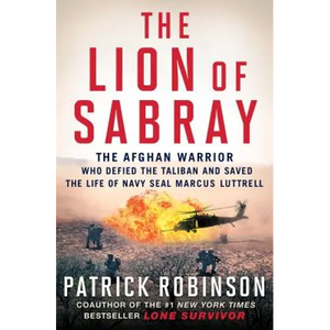 The Lion of Sabray: The Afghan Warrior Who Defied the Taliban and Saved the Life of Navy Seal Marcus Luttrell - Paperback