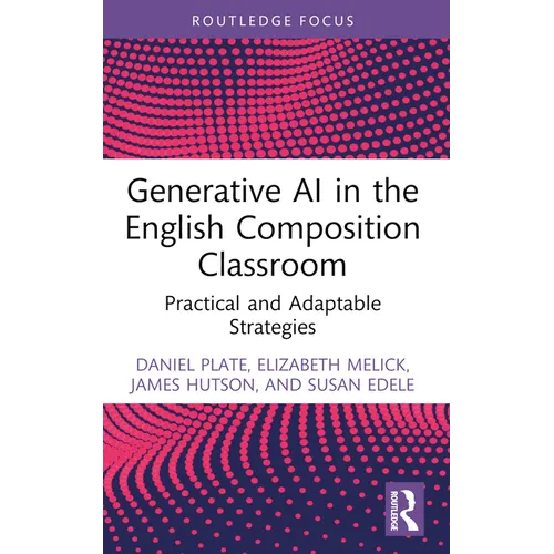 Generative AI in the English Composition Classroom: Practical and Adaptable Strategies - Paperback