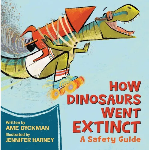 How Dinosaurs Went Extinct: A Safety Guide - Hardcover