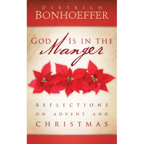 God Is in the Manger: Reflections on Advent and Christmas - Paperback