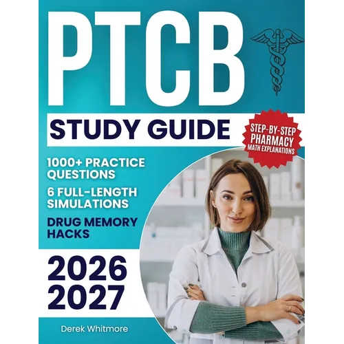PTCB Study Guide: 1000+ Practice Questions & 6 Full-Length Simulations, Step-by-Step Pharmacy Math Explanations, High-Yield Drug Memory Hacks, and Pro - Paperback