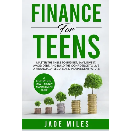 Finance for Teens A Step-by-Step Smart Money Management Guide - Paperback