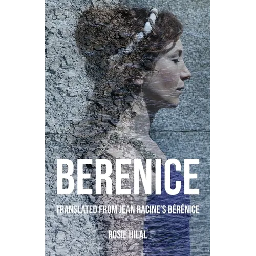 Berenice: Translated from Jean Racine's Bérénice by Rosie Hilal - Paperback