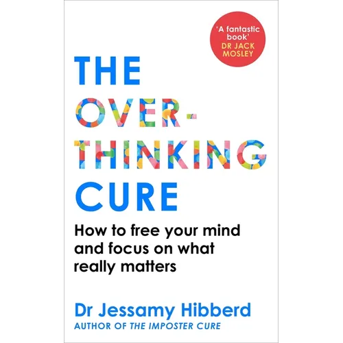 The Overthinking Cure: How to Free Your Mind and Focus on What Really Matters - Paperback