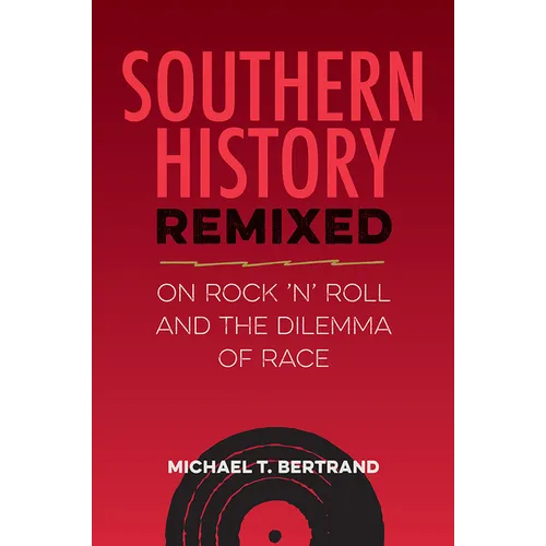 Southern History Remixed: On Rock 'n' Roll and the Dilemma of Race - Paperback