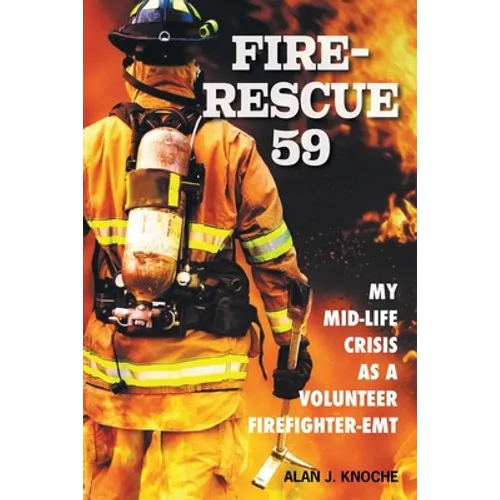 Fire-Rescue 59: My Mid-Life Crisis as a Volunteer Firefighter-EMT - Paperback