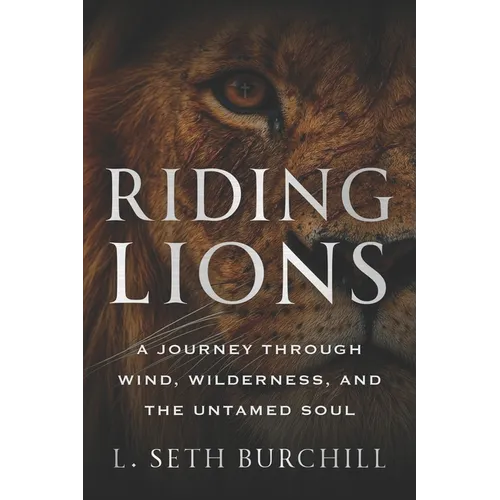 Riding Lions: A Journey Through Wind, Wilderness, and the Untamed Soul - Paperback