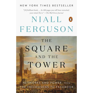 The Square and the Tower: Networks and Power, from the Freemasons to Facebook - Paperback